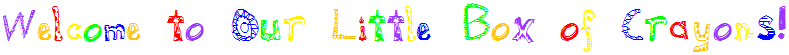 Welcometo Our Little Box of Crayons!